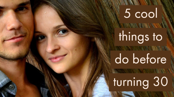 5 cool things to do before turning 30