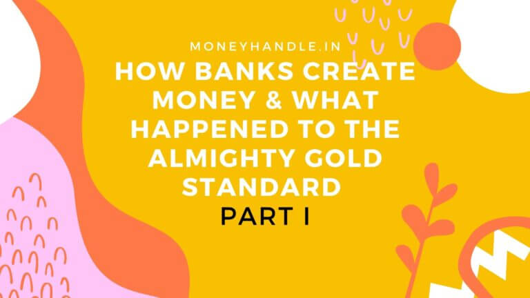 How banks create money & What happened to the almighty gold standard: Part I